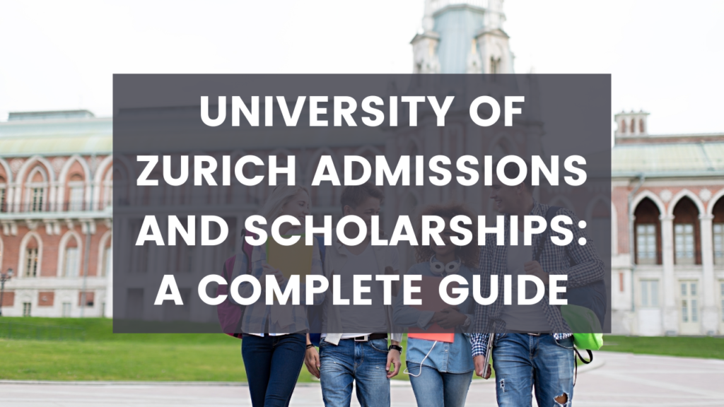 University of Zurich Admissions and Scholarships: A Complete Guide